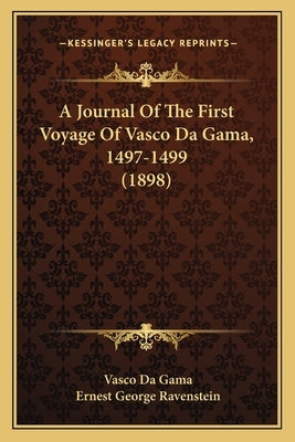 A Journal Of The First Voyage Of Vasco Da Gama, 1497-1499 (1898) by Gama, Vasco Da