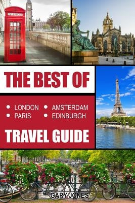 The Best Of London, Paris, Amsterdam, Edinburgh Travel Guide by Jones, Gary