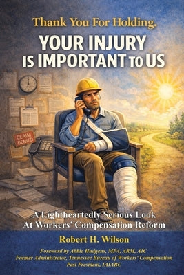 Thank You For Holding. Your Injury Is Important To Us. by Wilson, Robert H.