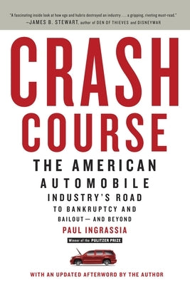Crash Course: The American Automobile Industry's Road to Bankruptcy and Bailout--And Beyond by Ingrassia, Paul