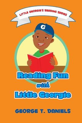 Reading Fun With Little Georgie: Little Georgie's Reading Series by Daniels, George T.