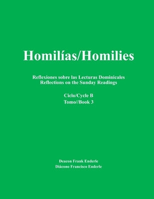Homilías/Homilies Reflexiones sobre las Lecturas Dominicales Reflections on the Sunday Readings: Ciclo/Cycle B Tomo/Book 3 by Enderle, Frank