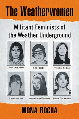 The Weatherwomen: Militant Feminists of the Weather Underground by Rocha, Mona