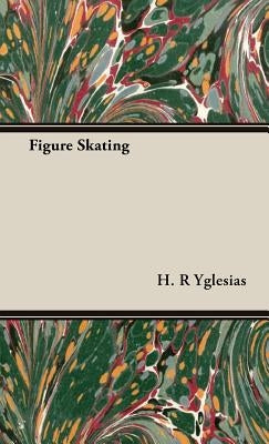 Figure Skating by Yglesias, H. R.