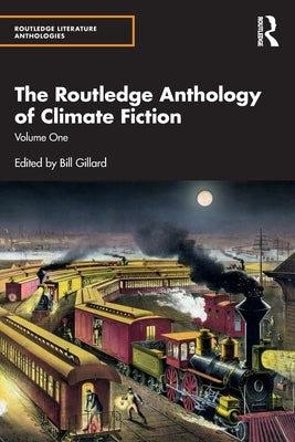The Routledge Anthology of Climate Fiction: Volume One by Gillard, Bill