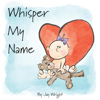 Whisper My Name by Wright, Jay