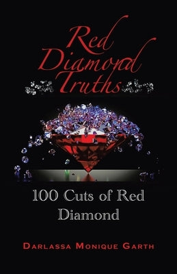 Red Diamond Truths: One Hundred Cuts of Red Diamond by Garth, Darlassa Monique