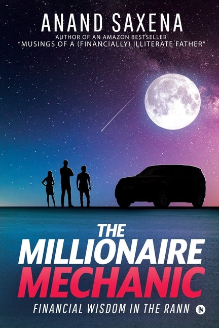 The Millionaire Mechanic: Financial Wisdom in the Rann by Anand Saxena