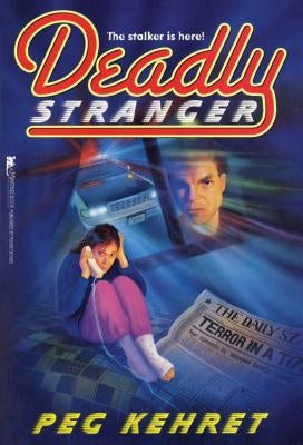 Deadly Stranger by Kehret, Peg