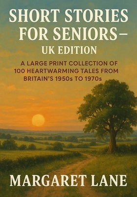 Short Stories for Seniors - UK Edition: A Large Print Collection of 100 Heartwarming Tales from Britain's 1950s to 1970s by Lane, Margaret