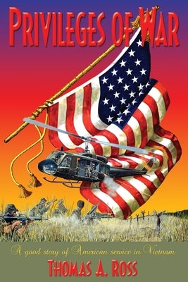 Privileges of War: Good stories of American service in Vietnam by Ross, Thomas A.