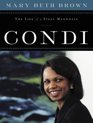 Condi: The Life of a Steel Magnolia by Brown, Mary Beth