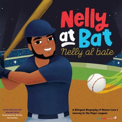 Nelly at Bat, Nelly Al Bate: A Bilingual Biography of Nelson Cruz's Journey to the Major Leagues by Perez, Mayrely