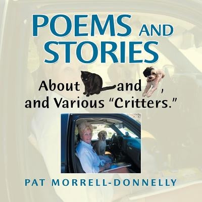 Poems and Stories About Cats and Dogs, and Various "Critters." by Morrell-Donnelly, Pat