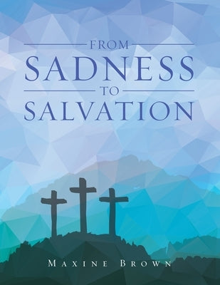 From Sadness to Salvation by Brown, Maxine