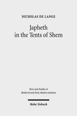 Japheth in the Tents of Shem: Greek Bible Translations in Byzantine Judaism by Lange, Nicholas de