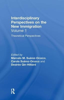 Theoretical Perspectives: Interdisciplinary Perspectives on the New Immigration by Suárez-Orozco, Marcelo M.