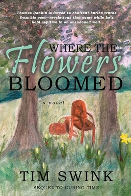 Where the Flowers Bloomed by Swink, Tim