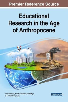 Educational Research in the Age of Anthropocene by Reyes, Vicente