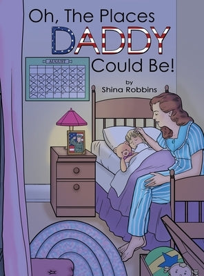 Oh, the Places Daddy Could Be! by Robbins, Shina
