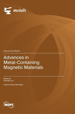Advances in Metal-Containing Magnetic Materials by Liu, Zhongwu