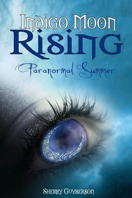 Indigo Moon Rising: Paranormal Summer by Guyberson, Sherry