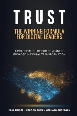 Trust: The Winning Formula for Digital Leaders. A Practical Guide for Companies Engaged in Digital Transformation by Abbu, Haroon