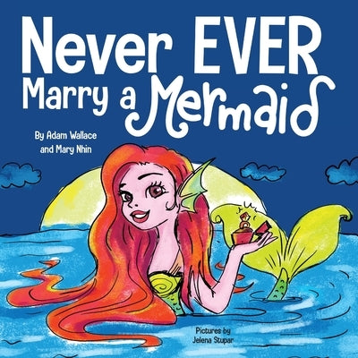Never EVER Marry a Mermaid by Wallace, Adam