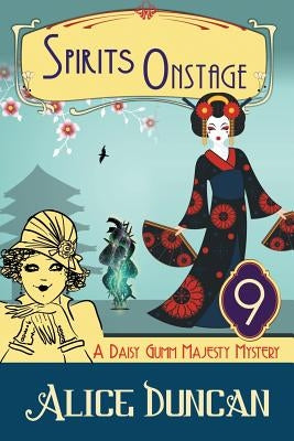 Spirits Onstage (A Daisy Gumm Majesty Mystery, Book 9): Historical Cozy Mystery by Duncan, Alice