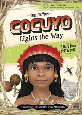 Cocuyo Lights the Way: A Diary from 1493 to 1496 by Smith-Llera, Danielle