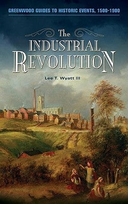 The Industrial Revolution by Wyatt, Lee T.