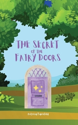 The Secret of the Fairy Doors by Fairchild, Astrea
