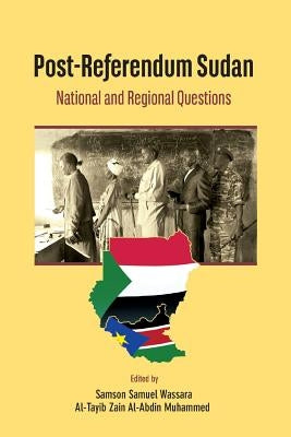 Post-Referendum Sudan National and Regional Questions by Wassara, Samson Samuel