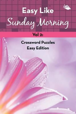 Easy Like Sunday Morning Vol 2: Crossword Puzzles Easy Edition by Speedy Publishing LLC