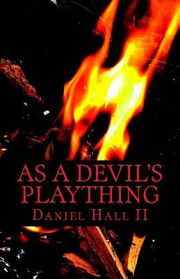 As A Devil's Plaything by Hall, Daniel L., II