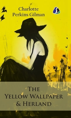 The Yellow Wallpaper & Herland - (Deluxe Hardbound Edition) by Gilman, Charlotte Perkins