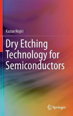 Dry Etching Technology for Semiconductors by Nojiri, Kazuo