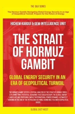 The Strait of Hormuz Gambit: Global Energy Security in an Era of Geopolitical Turmoil by Karoui, Hichem