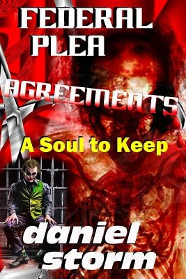 Federal Plea Agreements: A Soul to Keep by Storm, Daniel