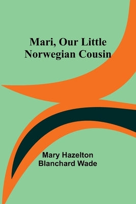 Mari, Our Little Norwegian Cousin by Hazelton Blanchard Wade, Mary