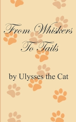 From Whiskers To Tails by The Cat Ulysses