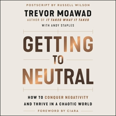 Getting to Neutral: How to Conquer Negativity and Thrive in a Chaotic World by Staples, Andy