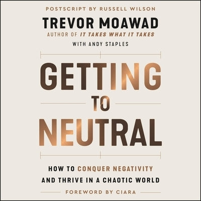 Getting to Neutral: How to Conquer Negativity and Thrive in a Chaotic World by Staples, Andy
