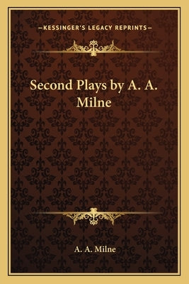 Second Plays by A. A. Milne by Milne, A. A.