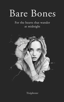 Bare Bones: For the hearts that wander at midnight by Tisiphone
