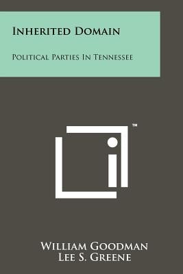 Inherited Domain: Political Parties in Tennessee by Goodman, William