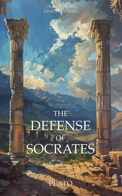 The Defense of Socrates: A New Translation of Apology by Plato