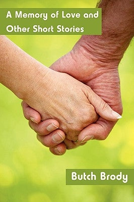 A Memory of Love and Other Short Stories by Brody, Butch
