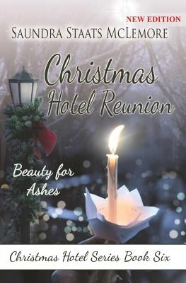 Christmas Hotel Reunion: Beauty for Ashes by McLemore, Saundra Staats