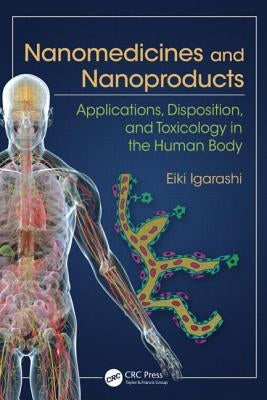 Nanomedicines and Nanoproducts: Applications, Disposition, and Toxicology in the Human Body by Igarashi, Eiki
